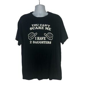 You Cant Scare Me I Have Two Daughters Graphic T Shirt Fruit Of The Loom XL
